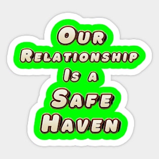 Our Relationship Is a Safe Haven Sticker